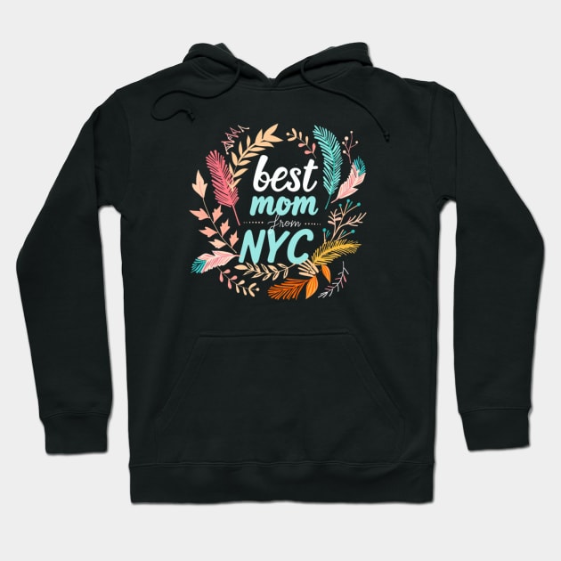 Best Mom From New York City, mothers day gift ideas, i love my mom Hoodie by Pattyld